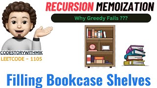 Filling Bookcase Shelves | Recursion Memoization | Why not Greedy | Leetcode 1105 | codestorywithMIK