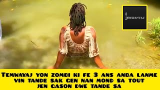 Temwayaj yon zombi ki fe 3 ans anba lanme vin tande sak gen nan mond sa tout jen gason dwe tande sa