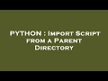 PYTHON : Import Script from a Parent Directory