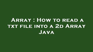 Array : How to read a txt file into a 2d Array Java