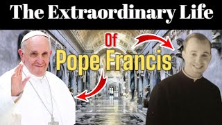 Pope Francis: His Extraordinary Life of Dedication!