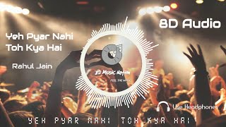 Yeh Pyar Nahi Toh kya Hai (8D Audio) | Title Song | Rahul Jain | 8D Music Nation