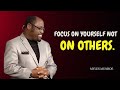 FOCUS ON YOURSELF . NOT ON OTHERS | Dr- Myles Munroe