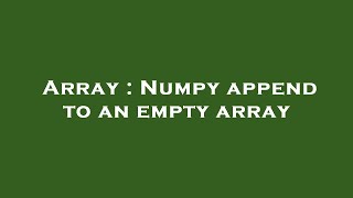 Array : Numpy append to an empty array