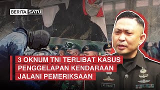 3 Oknum TNI Terlibat Kasus Penggelapan Kendaraan Jalani Pemeriksaan