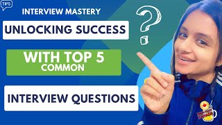 Mastering Common Interview Questions: Top 5 Tips and Tricks for Guaranteed Success