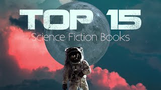 The 15 Best Sci-Fi Books I've Ever Read [Updated]