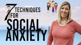 7 Techniques to Overcome Social Anxiety
