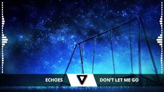 Echos - Don't Let Me Go