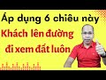 Dùng 6 chiêu này, khách lên đường đi xem BĐS ngay và luôn. Kỹ năng hẹn gặp khách hàng