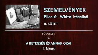 SZEMELVÉNYEK II. - Függelék 1 - A betegség és annak okai │Ellen G. White