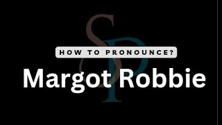How To Say Margot Robbie Name Correctly