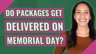 Do packages get delivered on Memorial Day?