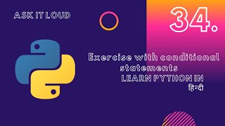 Basic Python Lecture 34 -Exercise - 1 If - else - |Python Decision making and Loops|Python in hindi