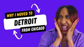 Moving from Chicago to DETROIT | Reasons why I moved to Detroit