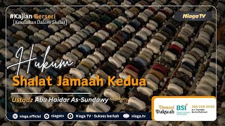 🔴Live | HUKUM SHALAT JAMA'AH KEDUA [Kesalahan Dalam Shalat] |🎙Ustadz Abu Haidar As-Sundawy