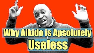 Why Aikido Is Absolutely Useless
