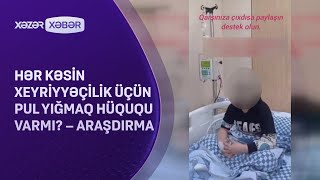 Hər kəsin xeyriyyəçilik üçün pul yığmaq hüququ varmı? – ARAŞDIRMA