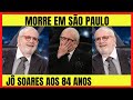 ✅ MORRE EM SÃO PAULO JÔ SOARES AOS 84 ANOS