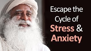 How to Escape the Cycle of Stress, Anxiety and Misery - Sadhguru's Talks - Spiritual Life