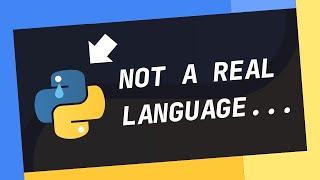 Python Is NOT A "REAL" Programming Language