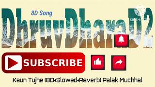 Kaun Tujhe (8D+Slowed+Reverb) | Palak Muchhal | 8D Song | Relaxing @DhruvDharaD2