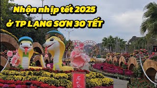 NHỘN NHỊP SẮP TẾT 2025 NGÀY 30 TẾT Ở TP LẠNG SƠN CHỢ GÀ CHỢ LỢN ĐƯỜNG HOA XUÂN 2025 TLS