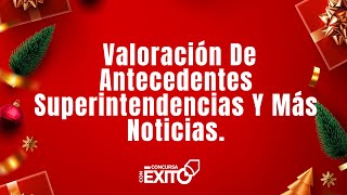 Valoración De Antecedentes Superintendencias Y Más Noticias.