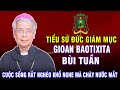 Tiểu Sử (đầy đủ nhất) Cuộc Đời của Đức Cha Gioan Baotixita Bùi Tuần | Tuổi Thơ Sống Cơ Cực Nghèo Khó