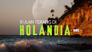 NRC - Bulan Terang Di Holandia (Lirik lagu)