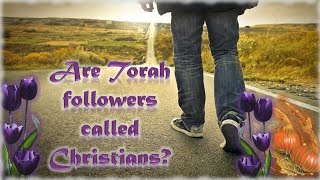Are Torah Followers Called Christians?