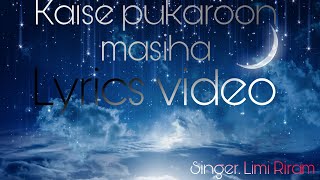 Hindi Gospel song| Kaise pukaroon masiha lyrics video||Limi Riram| Zenji icon.