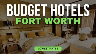 Best Budget Hotels in Fort Worth | Top 10 Hotels in Fort Worth