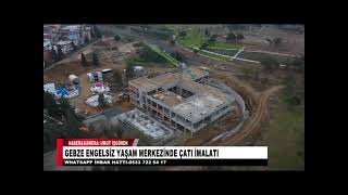 GEBZE ENGELSİZ YAŞAM MERKEZİNDE ÇATI İMALATI