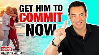 How to Get Him to Commit - One Thing You Must Do - Relationship Advice