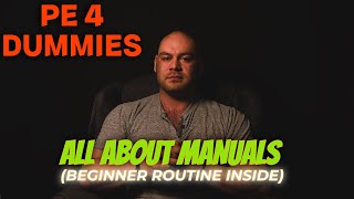 PE 4 DUMMIES: What are manuals? (Beginner routine inside)