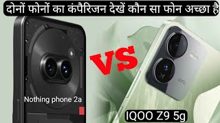 IQOO Z9 5G VS NOTHING PHONE 2A Compermise full specifications and full review