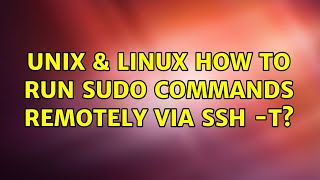 Unix & Linux: How to run sudo commands remotely via ssh -t? (3 Solutions!!)
