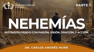 Nehemías: Reconstruyendo con Pasión, Visión, Oración y Acción - Dr. Carlos Andrés Murr