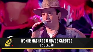 Ivonir Machado & Novos Garotos - O Socadão - Vaneira Do Brasil (Ao Vivo)