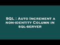 SQL : Auto Increment a non-identity Column in sql-server