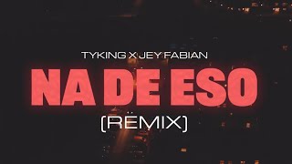 TYKING x JEY FABIAN - Na de eso Rmx (Video Official)