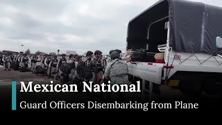 Mexican National Guard Officers Disembarking from Plane | Agreement with the U.S. | DRM News | AC1E