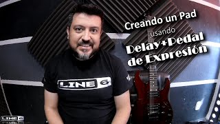 Creando un Pad usando Delay + Pedal de Expresión - Helix