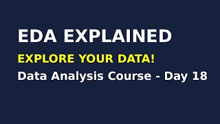 Exploratory Data Analysis (EDA) Explained | Data Analysis Course Day 18