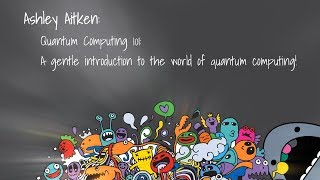 DDDPerth 2019 - Ashley Aitken - A gentle introduction to the world of quantum computing!