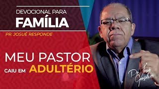 Meu Pastor caiu em adultério ( Pr Josué responde)