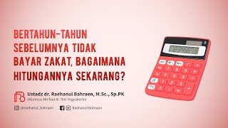 BERTAHUN TAHUN SEBELUMNYA TIDAK BAYAR ZAKAT, BAGAIMANA HITUNGANNYA SEKARANG?