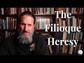 The Filioque Heresy (Global Catechism)