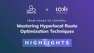 Highlights| Mastering Hyperlocal Route Optimization| Spatial Insider Webinar| ioki x NextBillion.ai